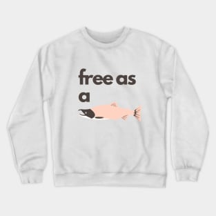 Free as a fish: Original design that will make you feel free and happy Crewneck Sweatshirt